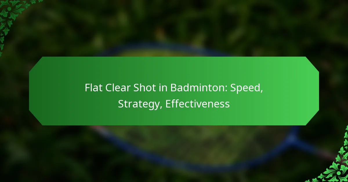 Flat Clear Shot in Badminton: Speed, Strategy, Effectiveness
