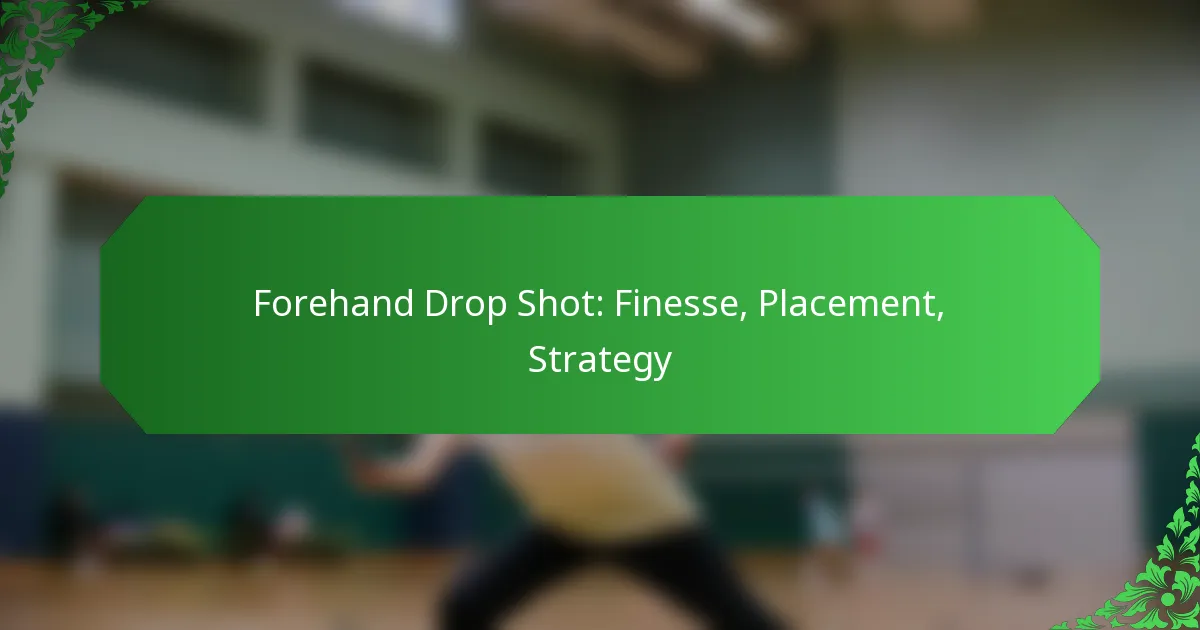 Forehand Drop Shot: Finesse, Placement, Strategy