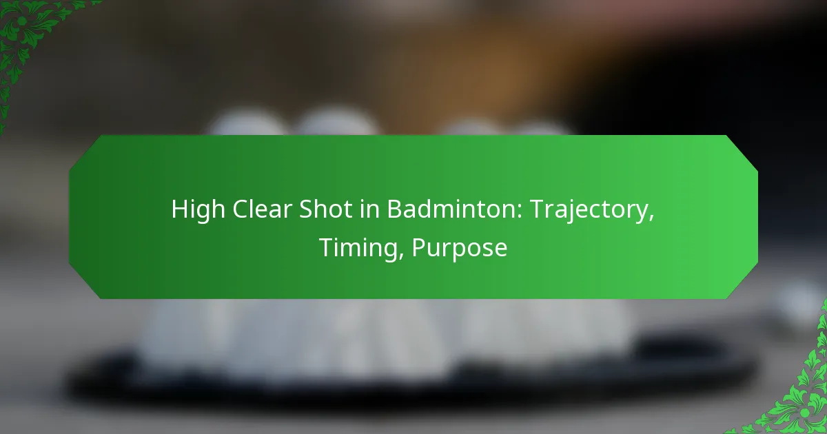 High Clear Shot in Badminton: Trajectory, Timing, Purpose