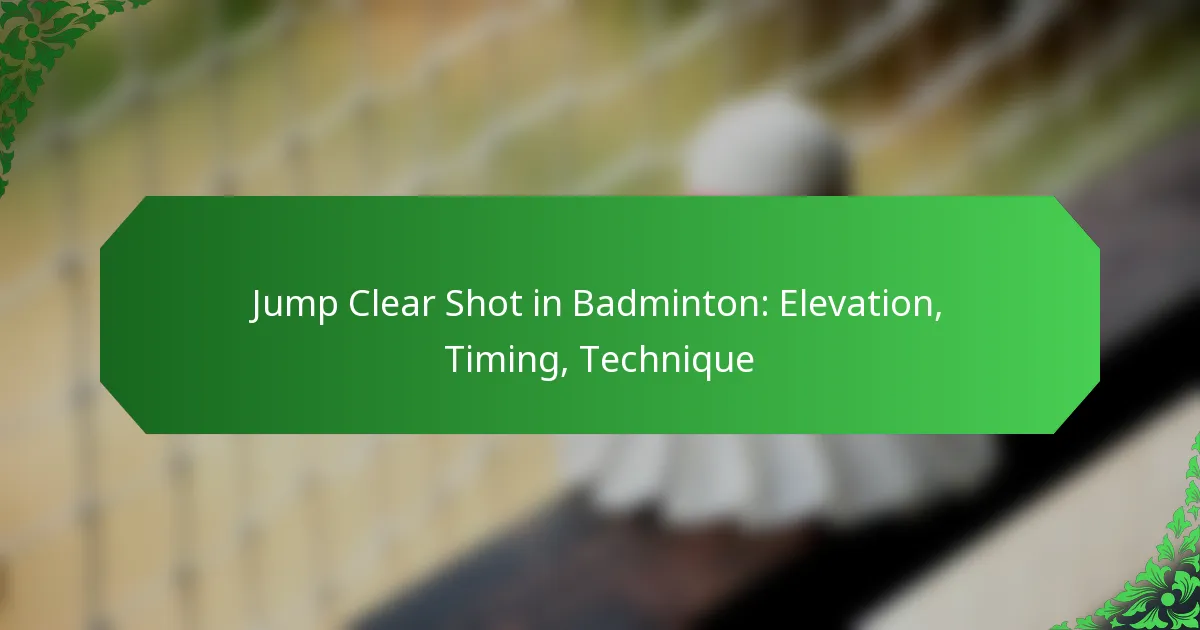 Jump Clear Shot in Badminton: Elevation, Timing, Technique