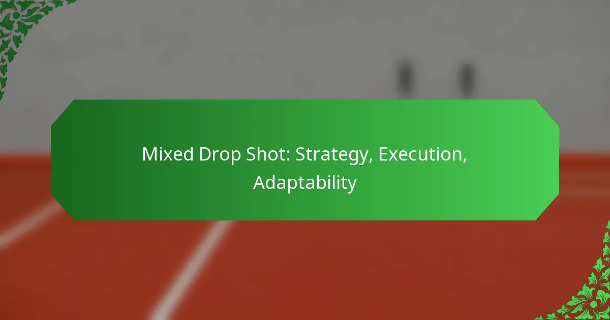 Mixed Drop Shot: Strategy, Execution, Adaptability