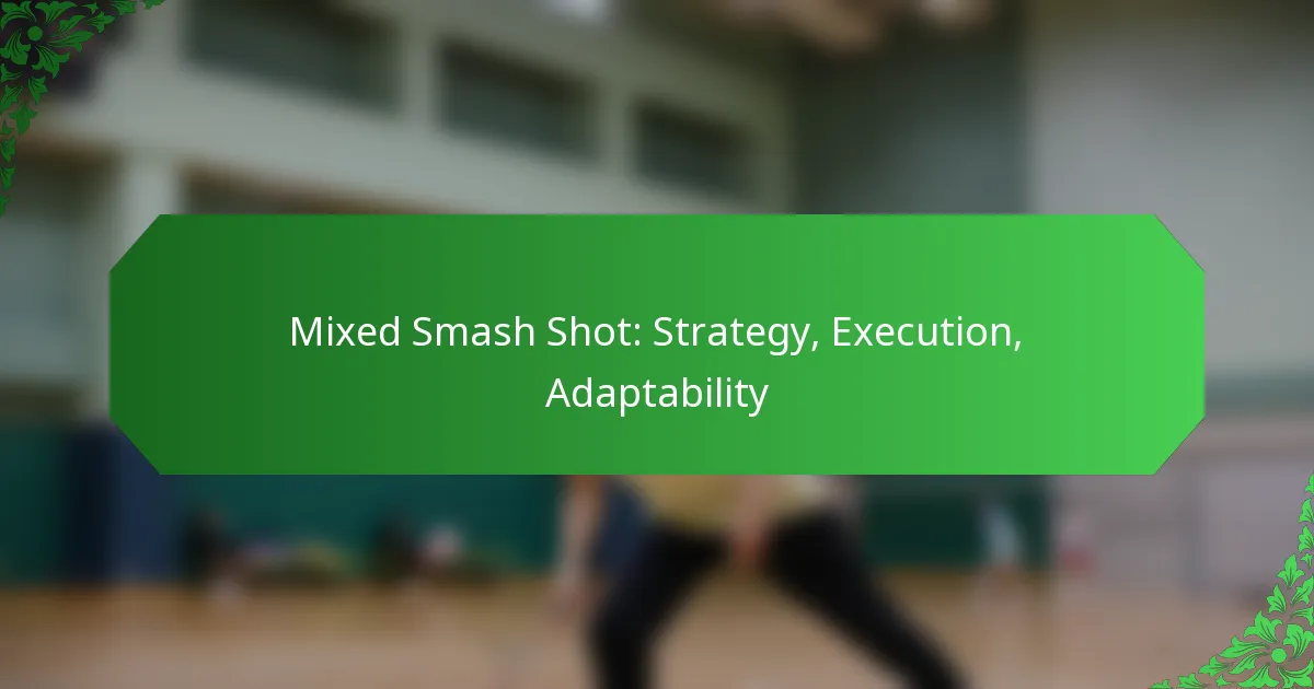 Mixed Smash Shot: Strategy, Execution, Adaptability