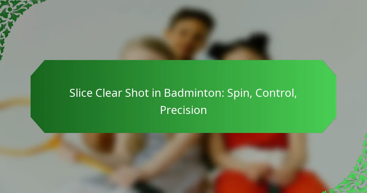 Slice Clear Shot in Badminton: Spin, Control, Precision
