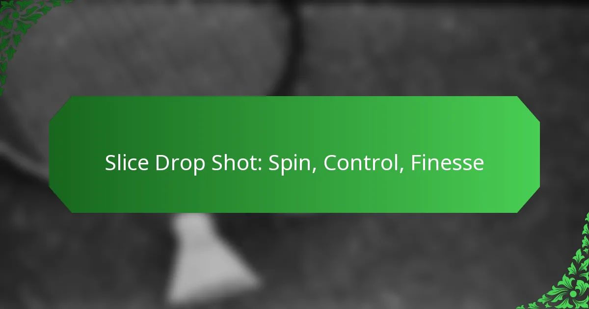 Slice Drop Shot: Spin, Control, Finesse