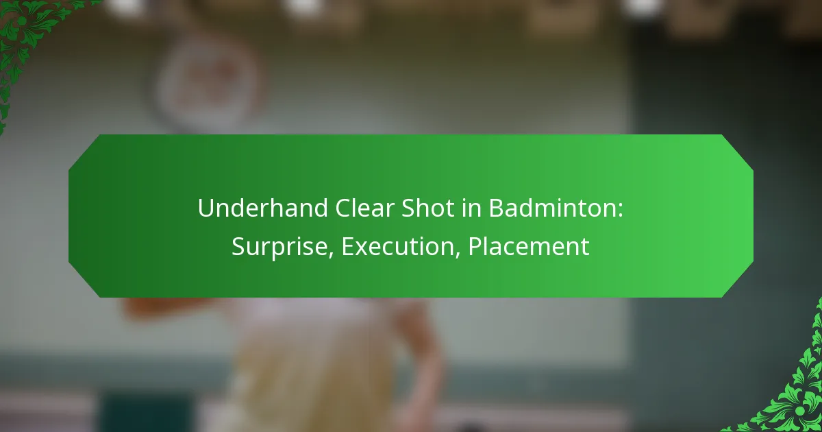 Underhand Clear Shot in Badminton: Surprise, Execution, Placement