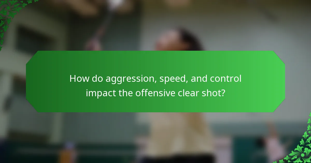 How do aggression, speed, and control impact the offensive clear shot?