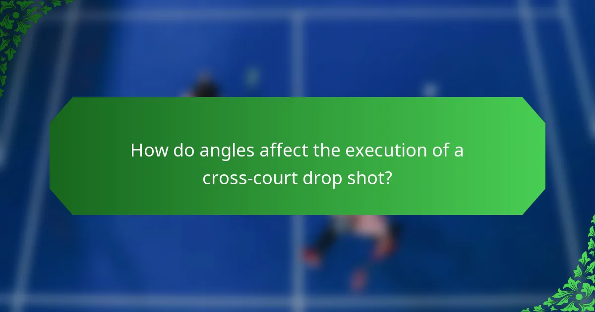 How do angles affect the execution of a cross-court drop shot?