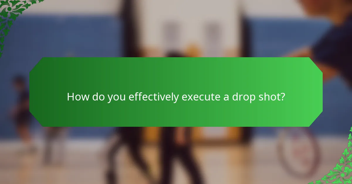 How do you effectively execute a drop shot?