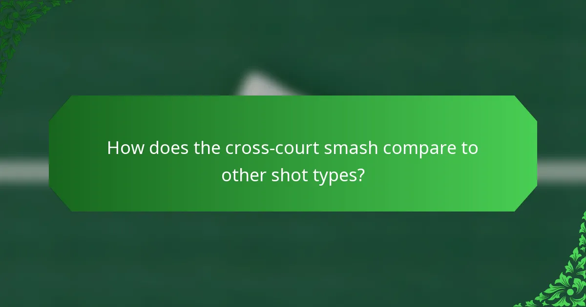How does the cross-court smash compare to other shot types?