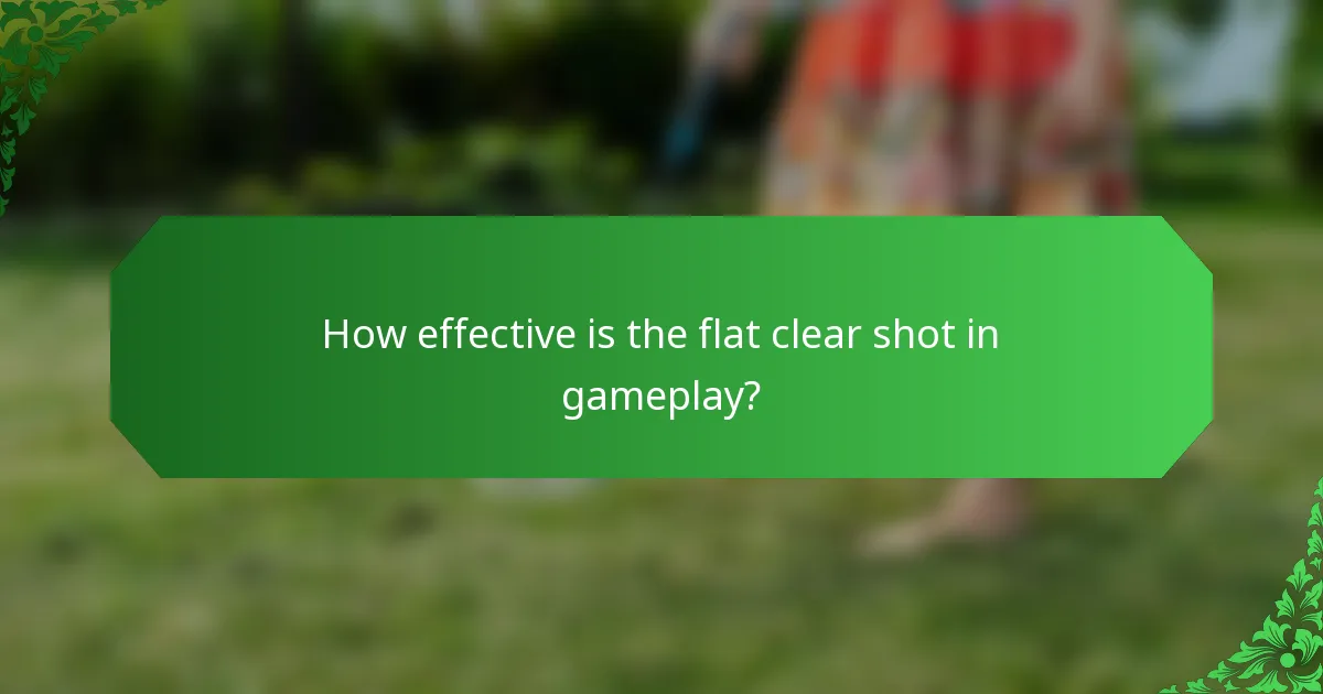How effective is the flat clear shot in gameplay?