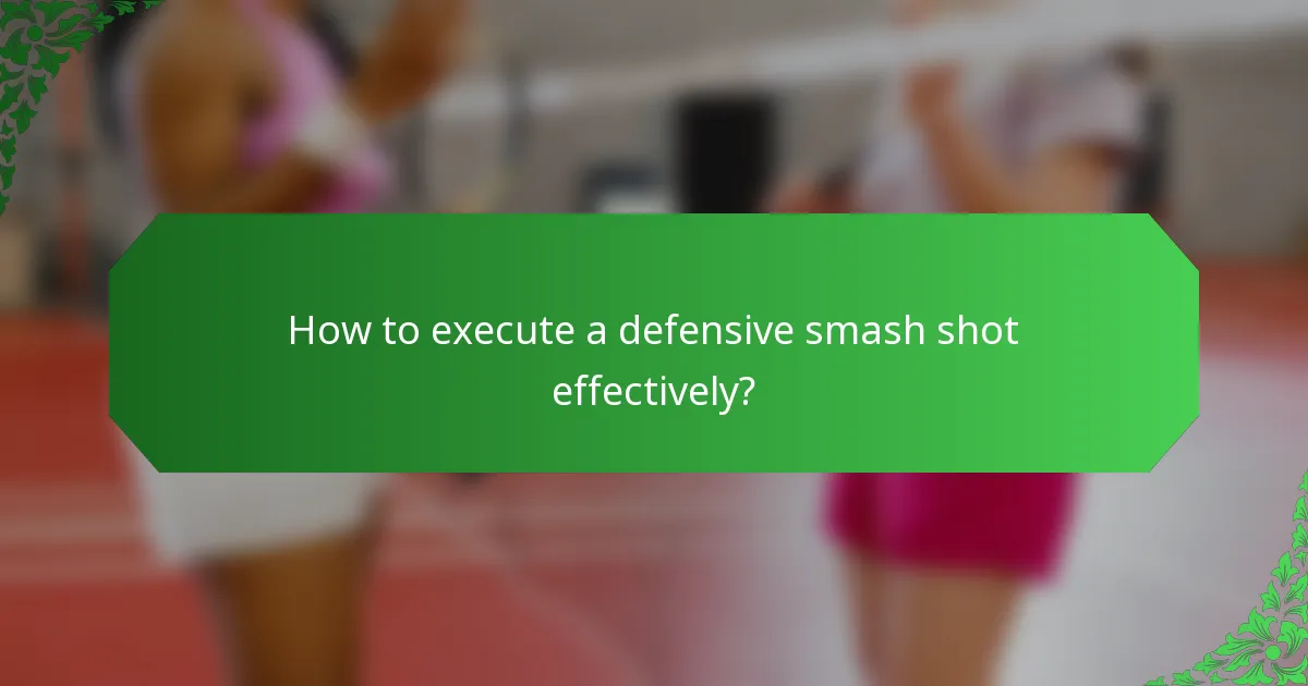 How to execute a defensive smash shot effectively?