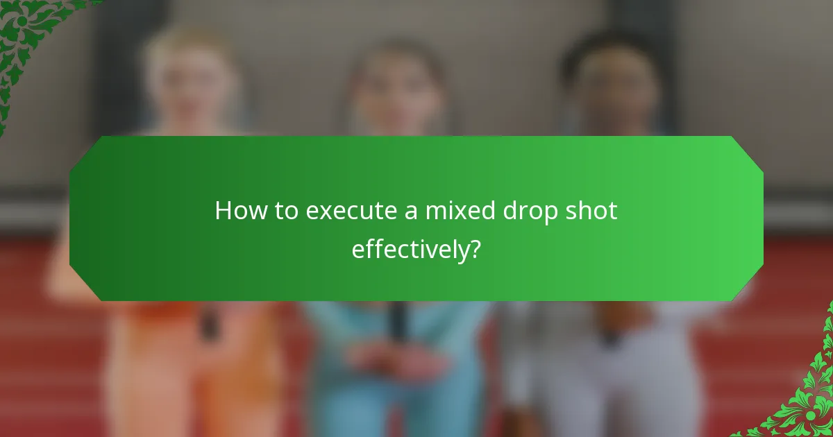 How to execute a mixed drop shot effectively?