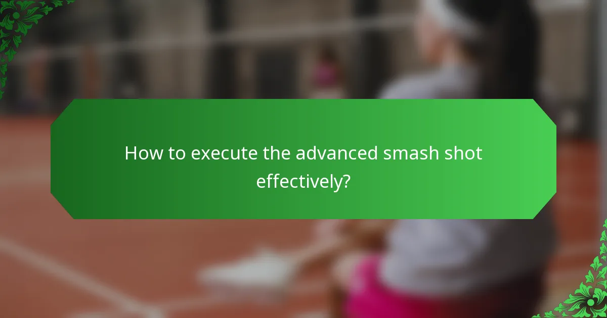How to execute the advanced smash shot effectively?