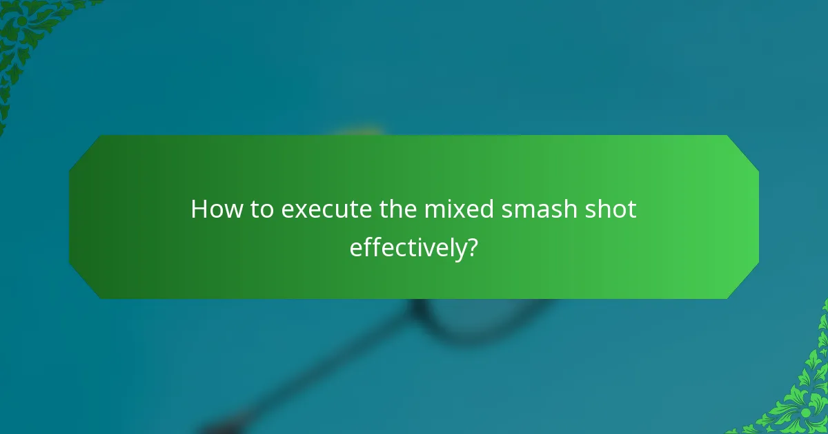 How to execute the mixed smash shot effectively?