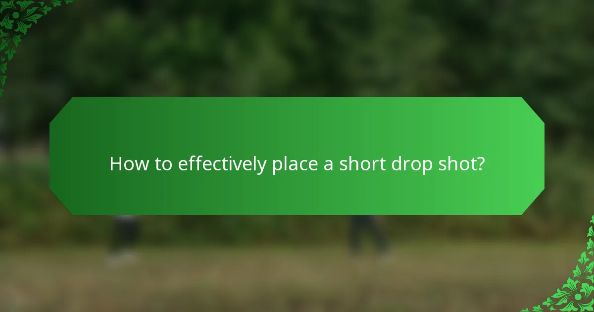 How to effectively place a short drop shot?