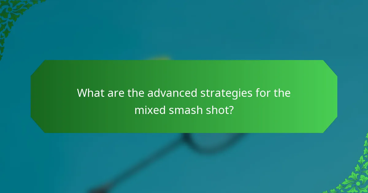 What are the advanced strategies for the mixed smash shot?