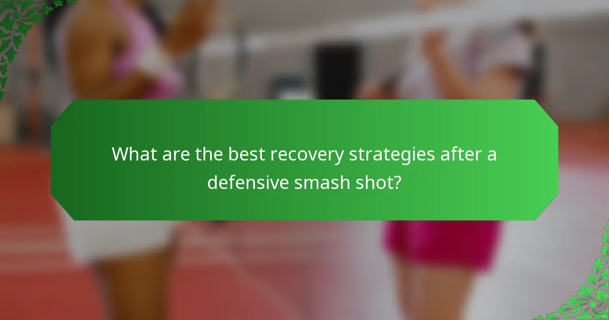 What are the best recovery strategies after a defensive smash shot?