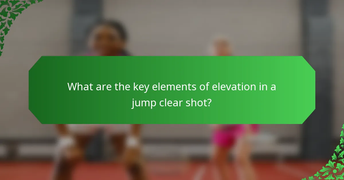 What are the key elements of elevation in a jump clear shot?
