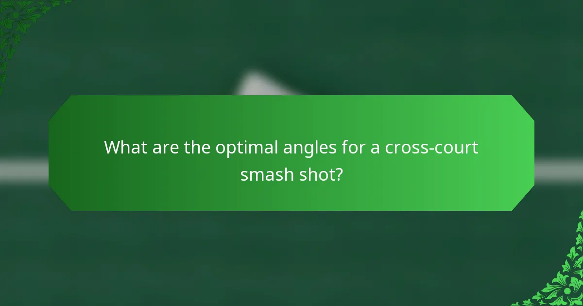 What are the optimal angles for a cross-court smash shot?