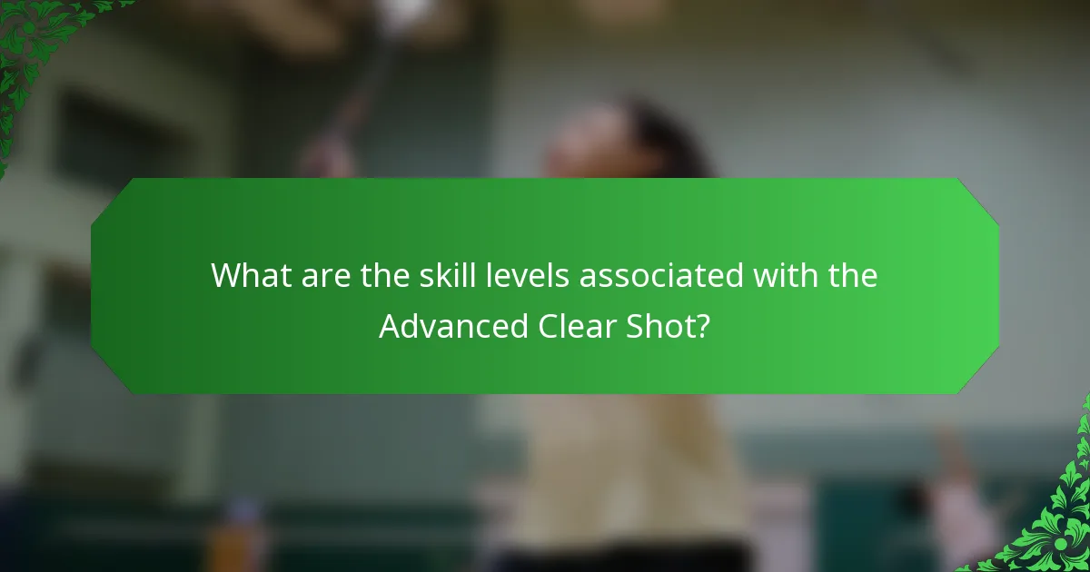 What are the skill levels associated with the Advanced Clear Shot?
