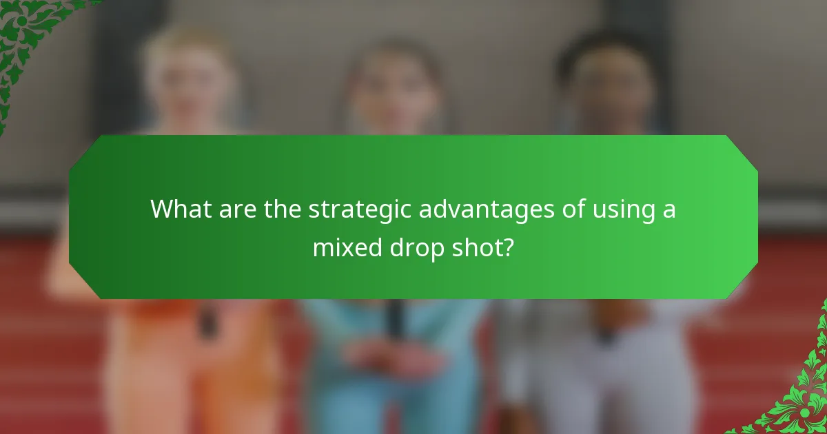 What are the strategic advantages of using a mixed drop shot?