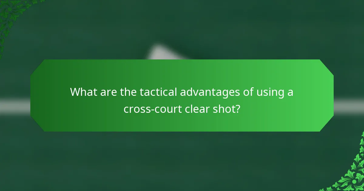 What are the tactical advantages of using a cross-court clear shot?
