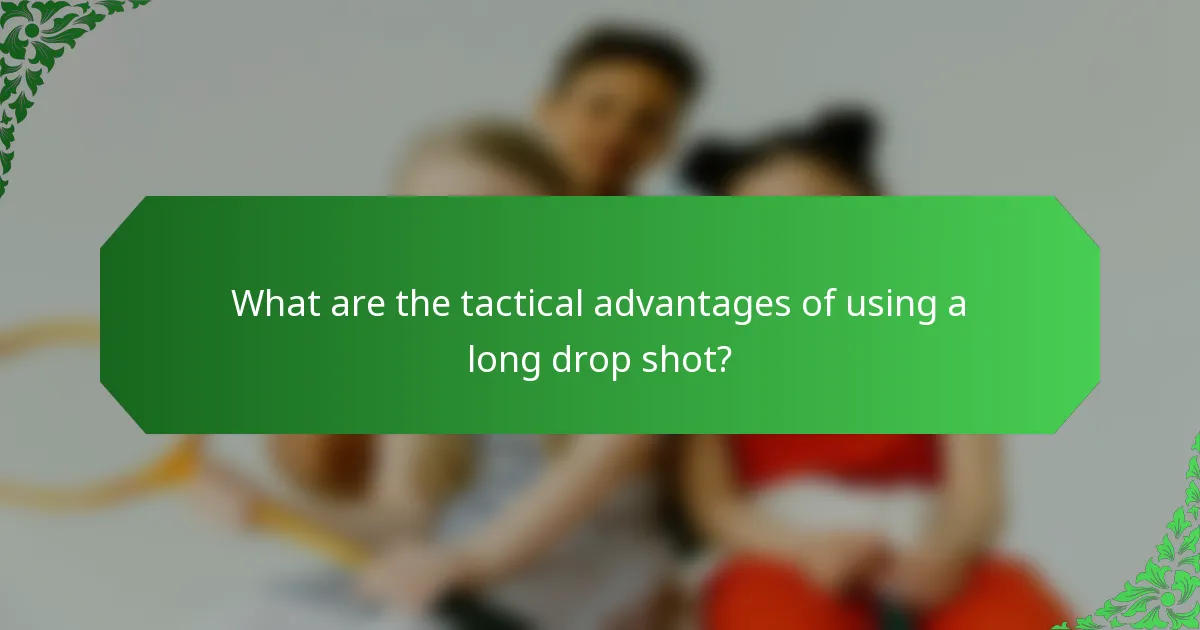 What are the tactical advantages of using a long drop shot?