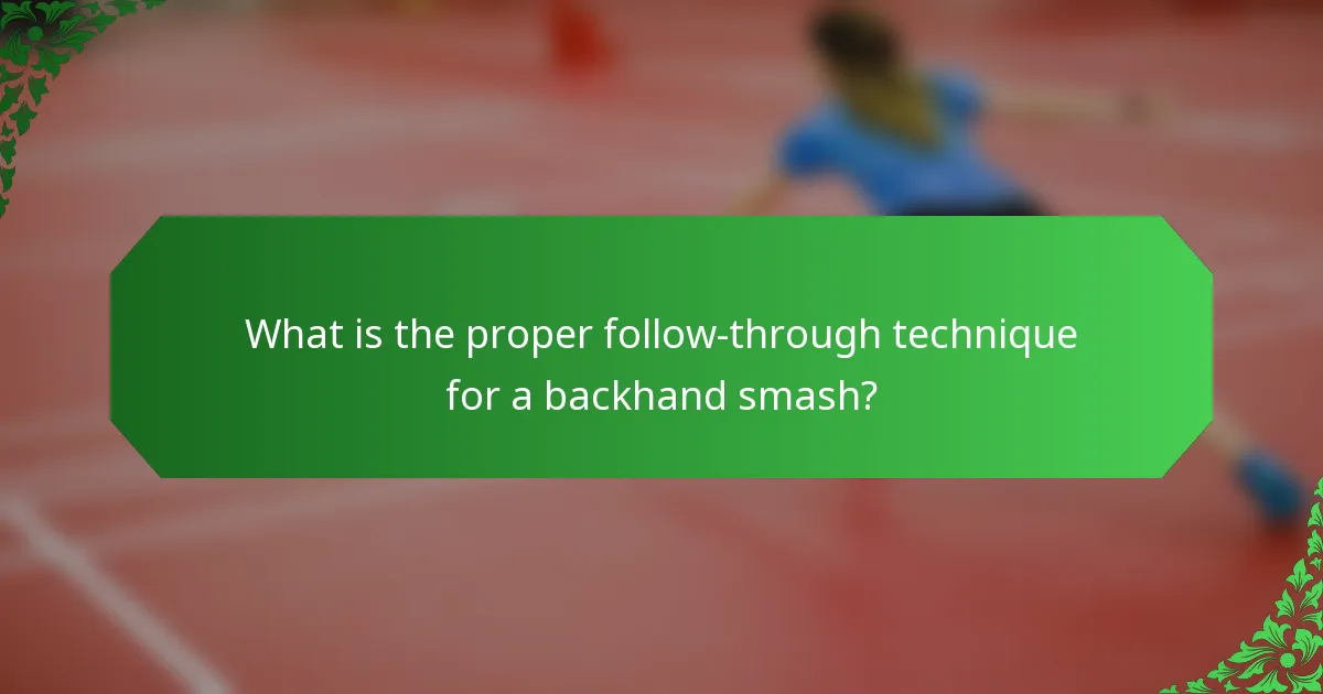 What is the proper follow-through technique for a backhand smash?
