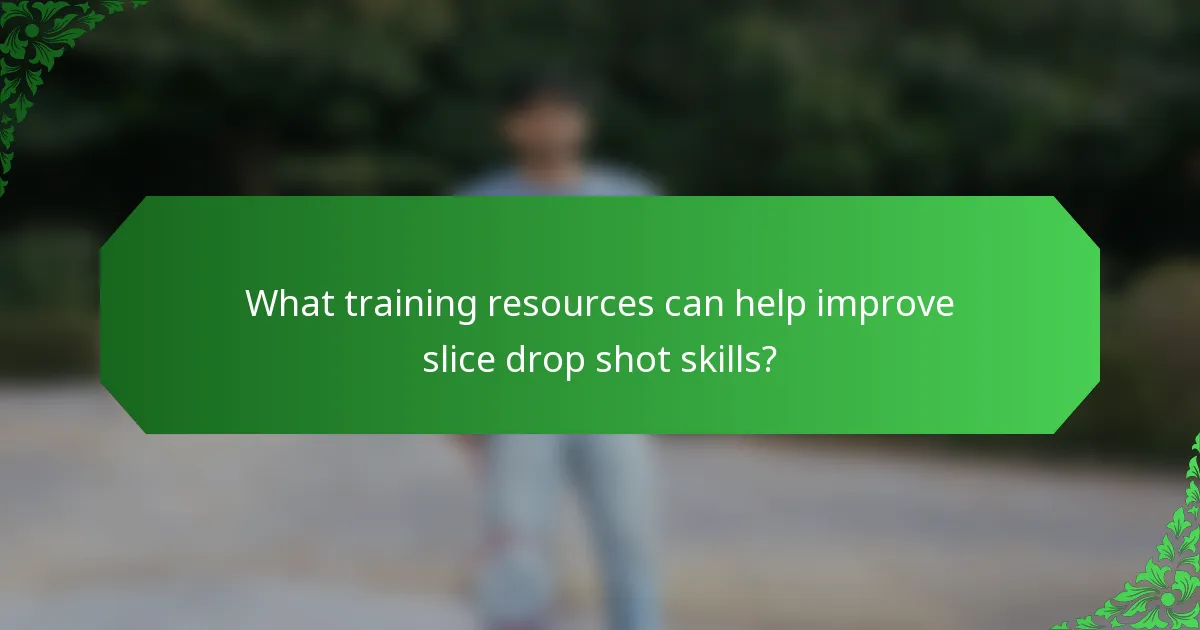 What training resources can help improve slice drop shot skills?