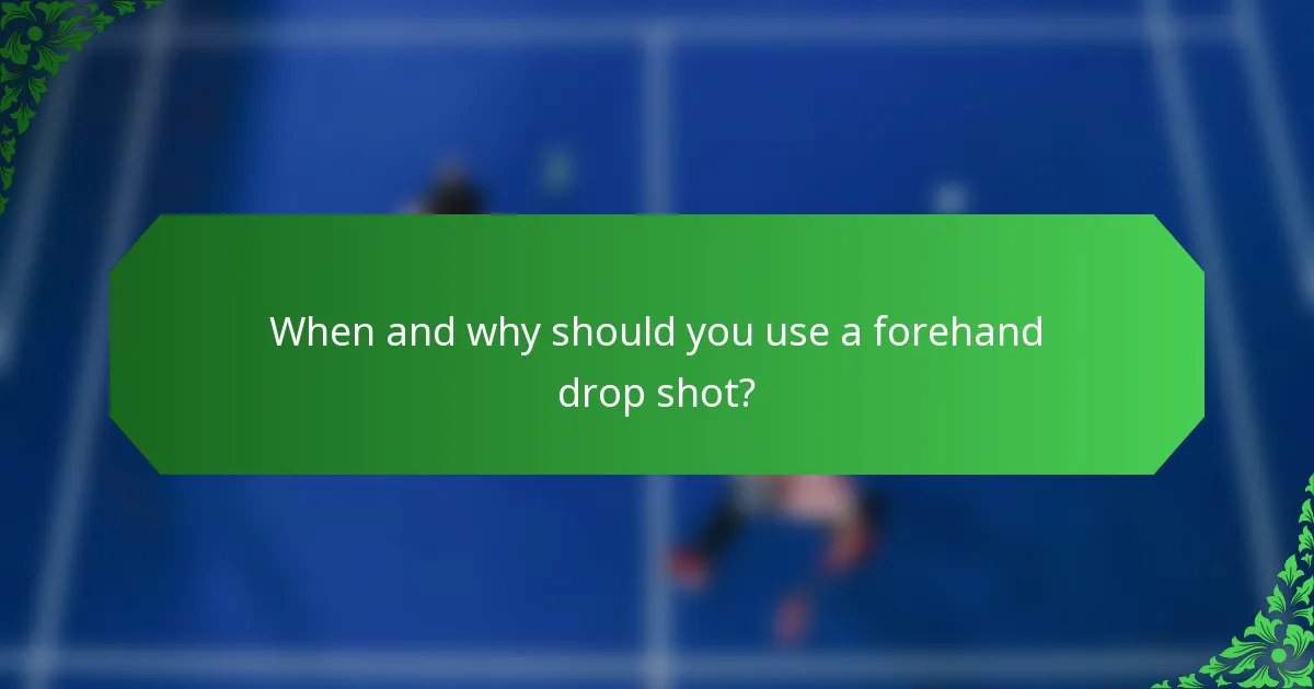When and why should you use a forehand drop shot?