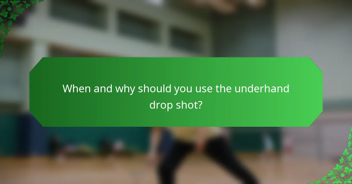 When and why should you use the underhand drop shot?
