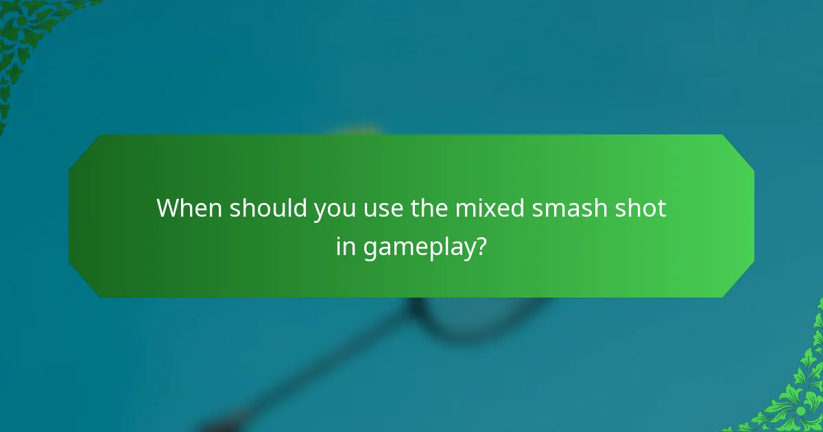 When should you use the mixed smash shot in gameplay?