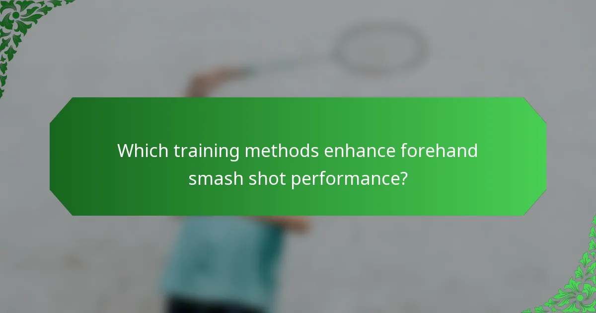 Which training methods enhance forehand smash shot performance?