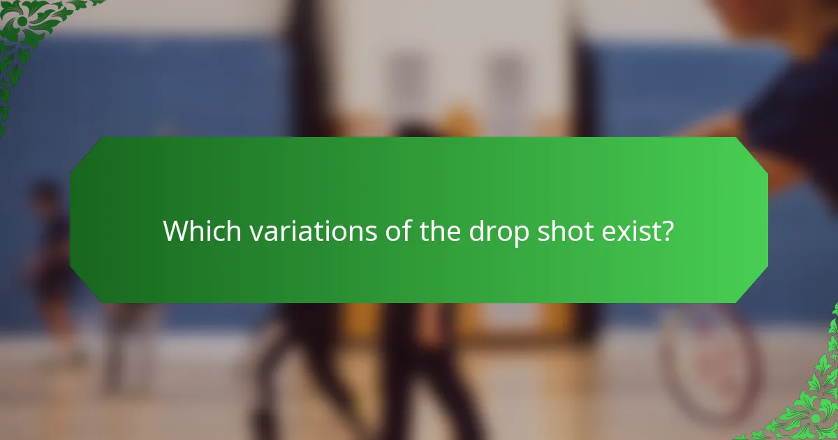Which variations of the drop shot exist?